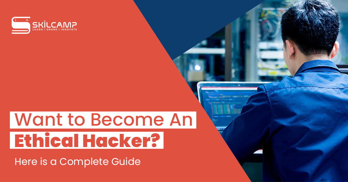 Want to Become An Ethical Hacker? Here is a Complete Guide 