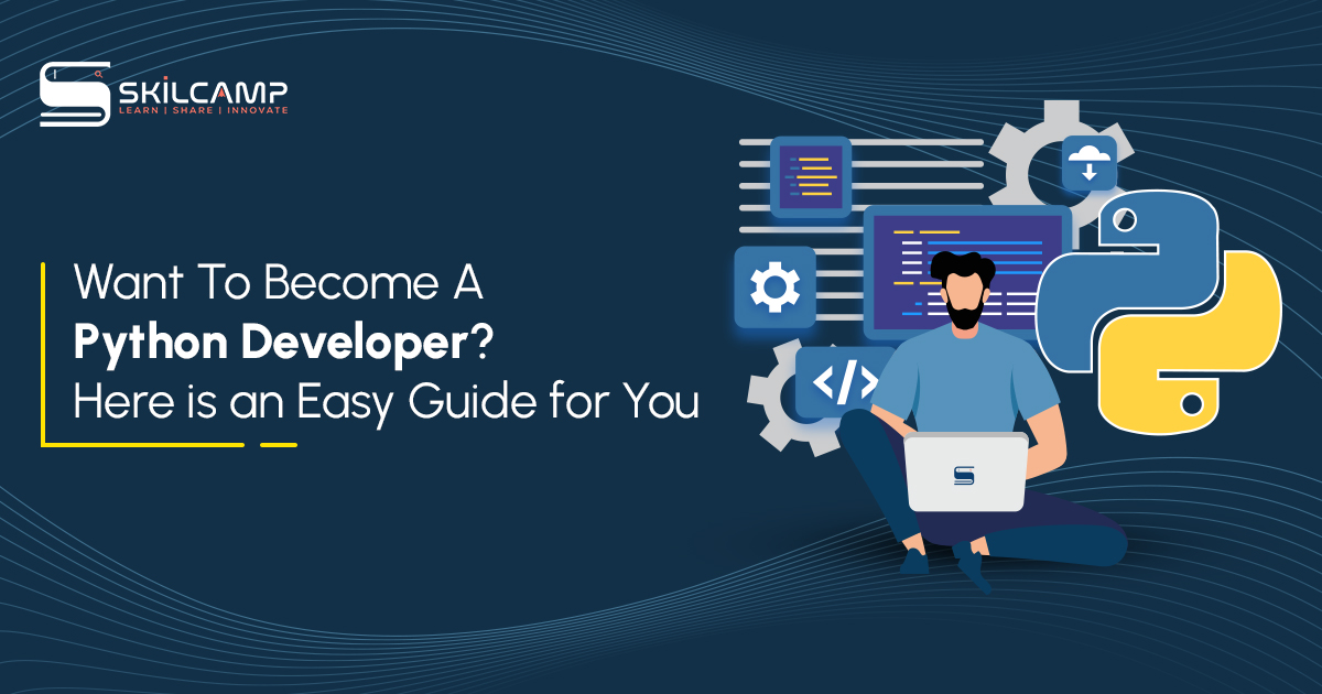 Want To Become A Python Developer? Here is an Easy Guide for You