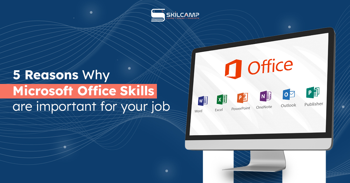 5 Reasons Why Microsoft Office Skills Are Important For Your Job