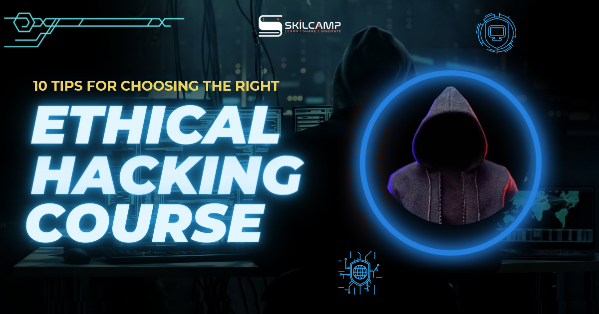 10 Tips for Choosing the Right Ethical Hacking Course
